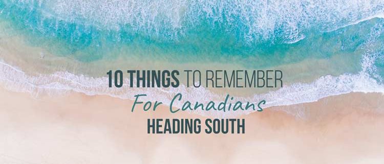 10 Item Checklist for Canadians Heading South