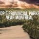 Top 5 Provincial Parks Near Montreal