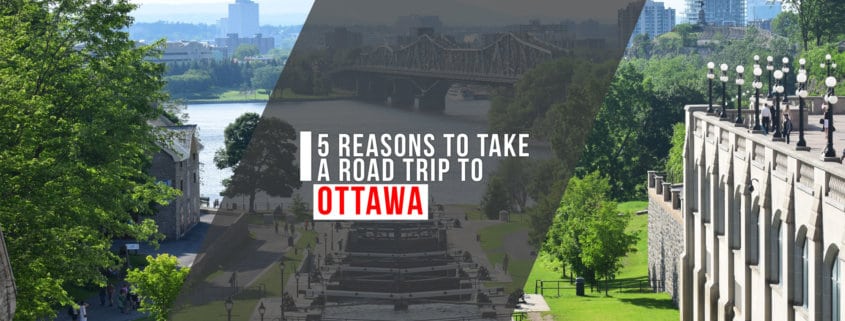 5 Reasons to Take a Road Trip to Ottawa