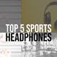 Top 5 Fitness, Sports, Gym & Workout headphones