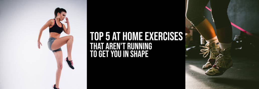 Top 5 at Home Exercises That Aren't Running to Get You in Shape