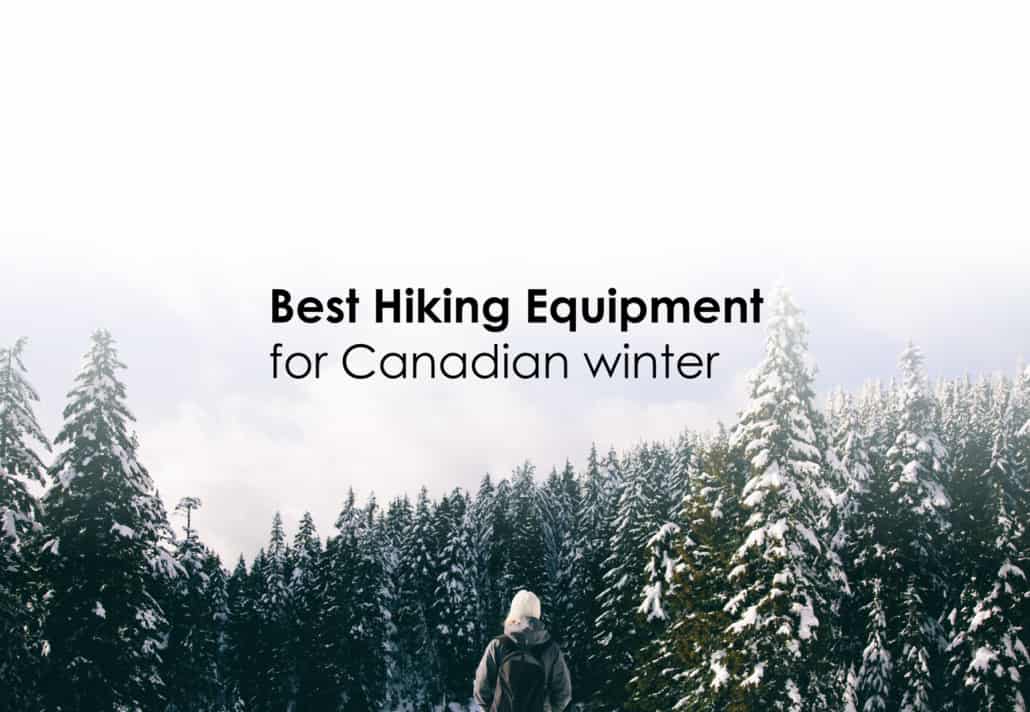 Best Hiking Equipment for Canadian winter