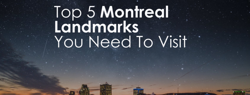 Top 5 Montreal Landmarks You Need To Visit