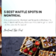 5 Best Waffle Spots in Montreal